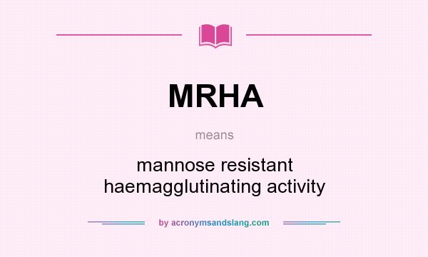 What does MRHA mean? It stands for mannose resistant haemagglutinating activity