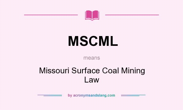 What does MSCML mean? It stands for Missouri Surface Coal Mining Law