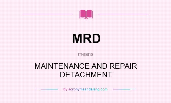 What does MRD mean? It stands for MAINTENANCE AND REPAIR DETACHMENT