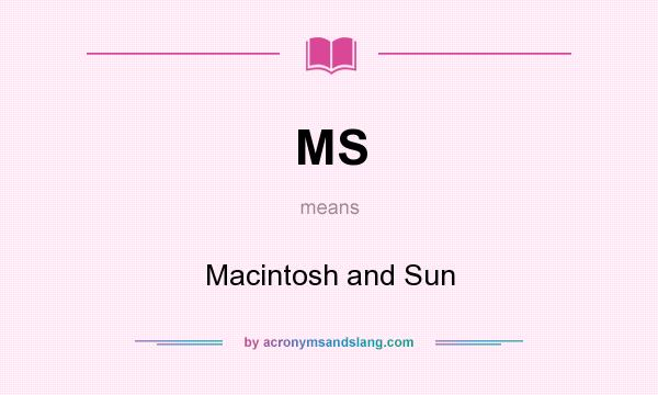 What does MS mean? It stands for Macintosh and Sun