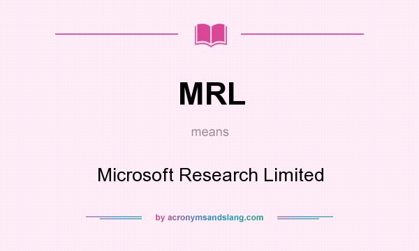 What does MRL mean? It stands for Microsoft Research Limited