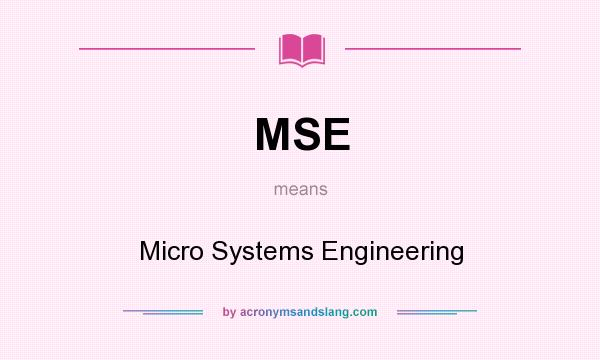 What does MSE mean? It stands for Micro Systems Engineering