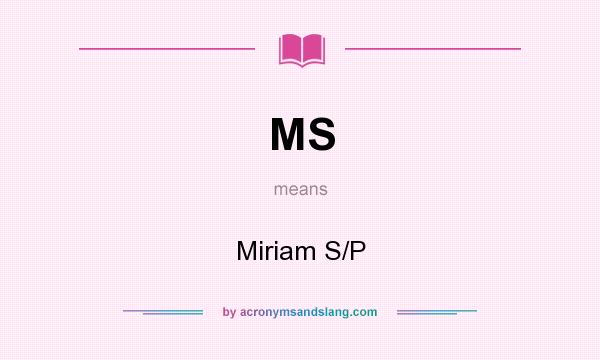 What does MS mean? It stands for Miriam S/P