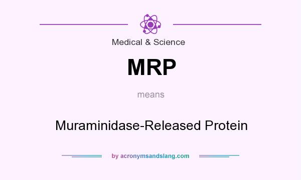 What does MRP mean? It stands for Muraminidase-Released Protein