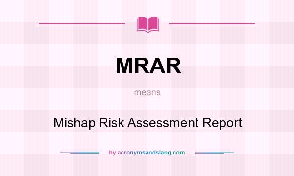 What does MRAR mean? It stands for Mishap Risk Assessment Report