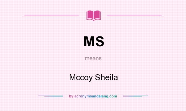 What does MS mean? It stands for Mccoy Sheila
