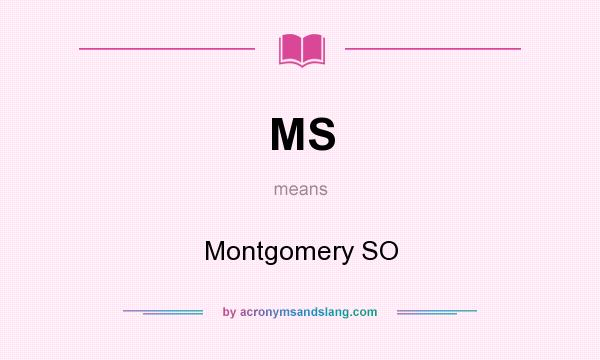 What does MS mean? It stands for Montgomery SO