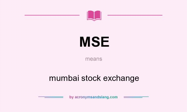 What does MSE mean? It stands for mumbai stock exchange