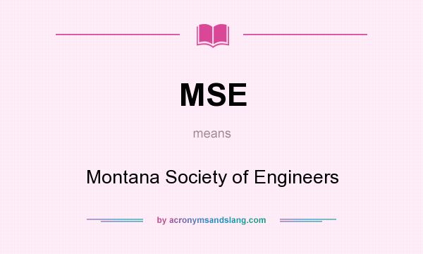 What does MSE mean? It stands for Montana Society of Engineers