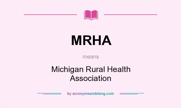 What does MRHA mean? It stands for Michigan Rural Health Association