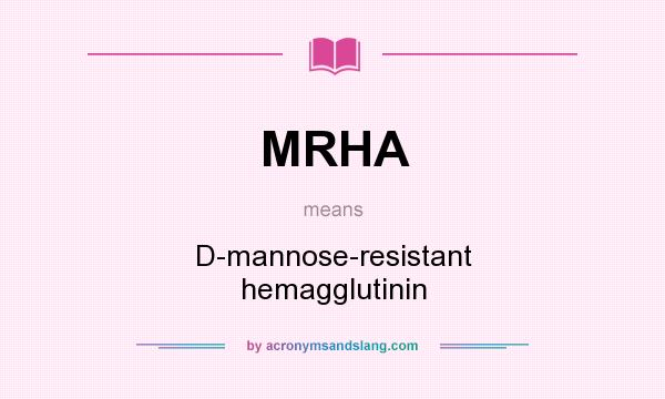 What does MRHA mean? It stands for D-mannose-resistant hemagglutinin