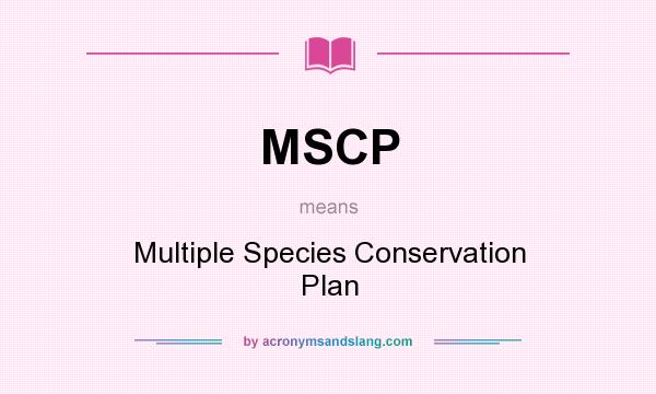 What does MSCP mean? It stands for Multiple Species Conservation Plan