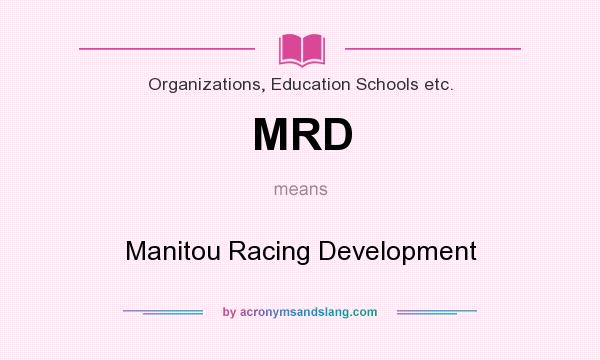 What does MRD mean? It stands for Manitou Racing Development