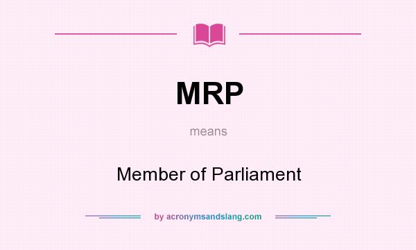What does MRP mean? It stands for Member of Parliament