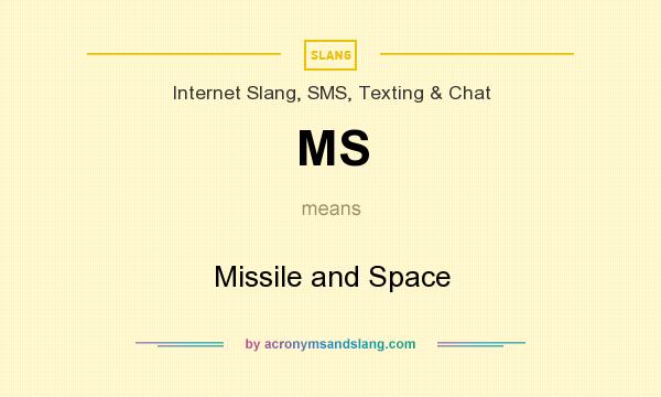 What does MS mean? It stands for Missile and Space