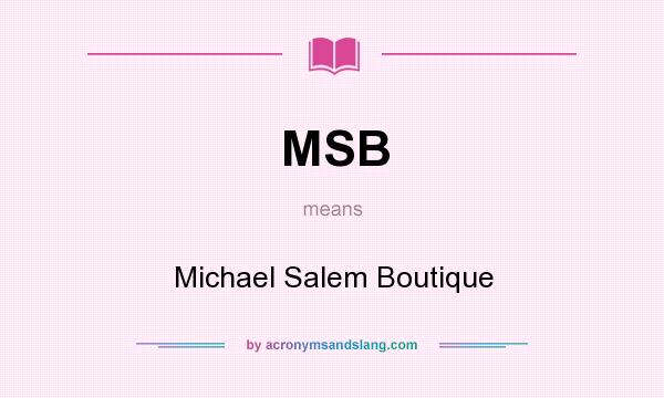 What does MSB mean? It stands for Michael Salem Boutique