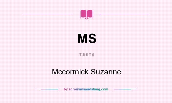 What does MS mean? It stands for Mccormick Suzanne
