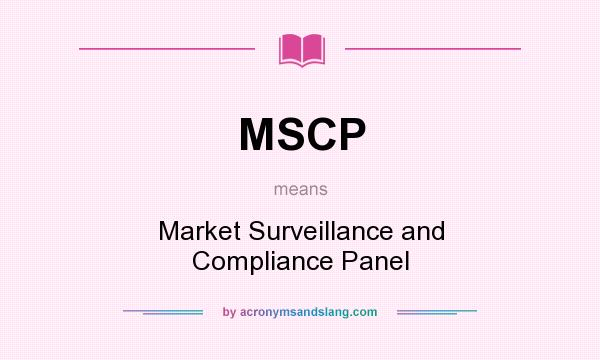 What does MSCP mean? It stands for Market Surveillance and Compliance Panel