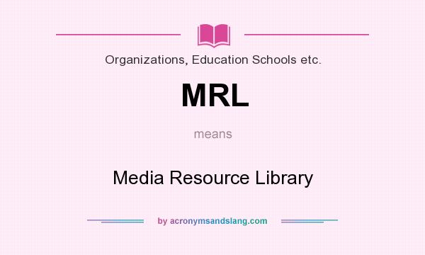 What does MRL mean? It stands for Media Resource Library
