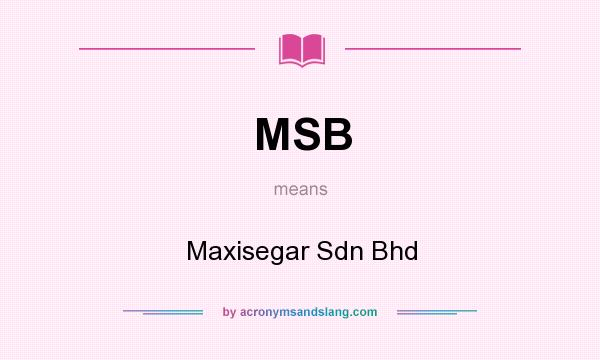What does MSB mean? It stands for Maxisegar Sdn Bhd
