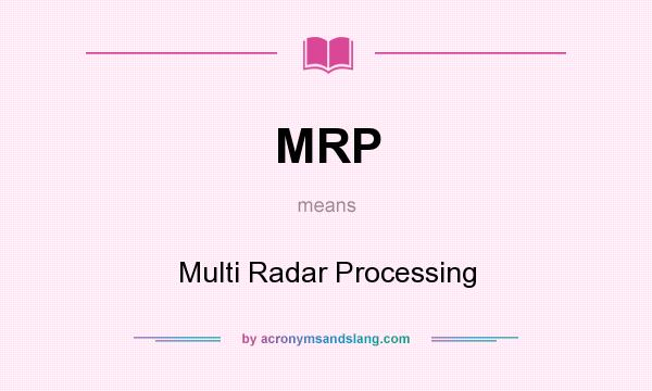 What does MRP mean? It stands for Multi Radar Processing