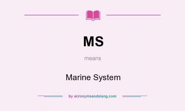 What does MS mean? It stands for Marine System