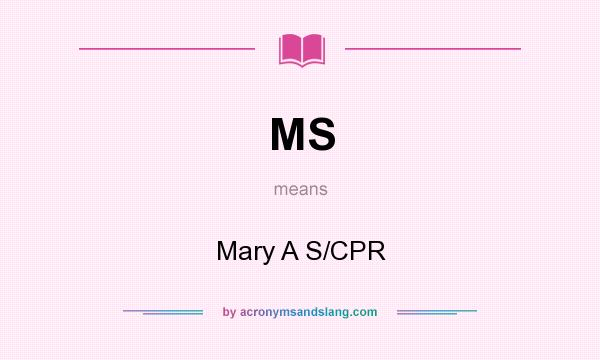What does MS mean? It stands for Mary A S/CPR
