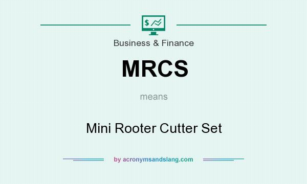 What does MRCS mean? It stands for Mini Rooter Cutter Set