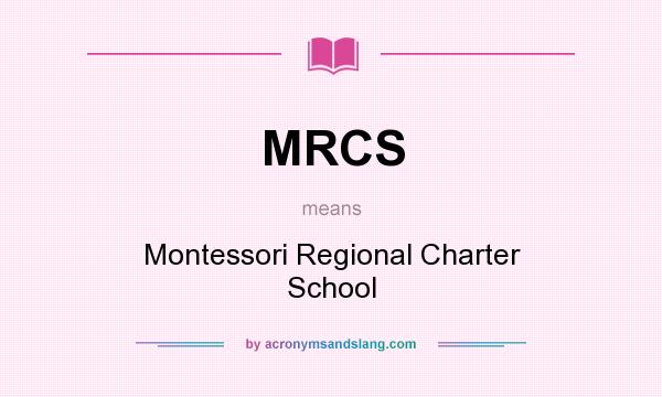 What does MRCS mean? It stands for Montessori Regional Charter School
