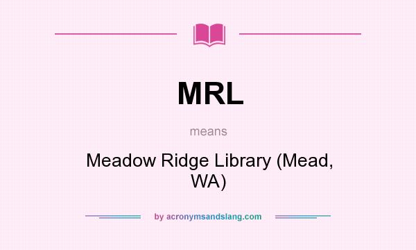 What does MRL mean? It stands for Meadow Ridge Library (Mead, WA)