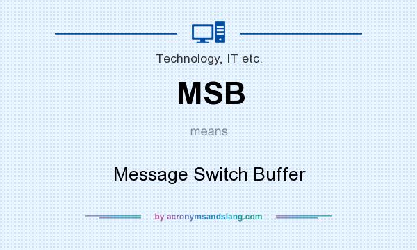 What does MSB mean? It stands for Message Switch Buffer