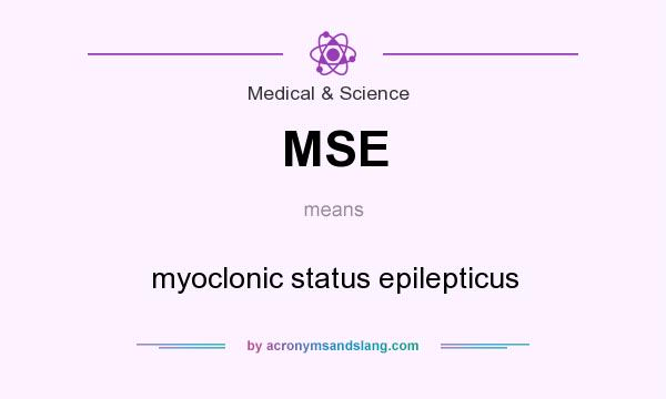 What does MSE mean? It stands for myoclonic status epilepticus