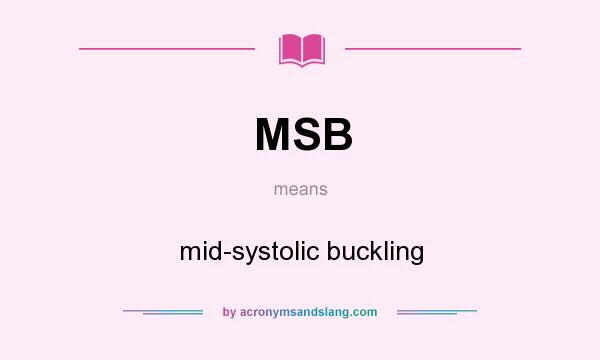 What does MSB mean? It stands for mid-systolic buckling