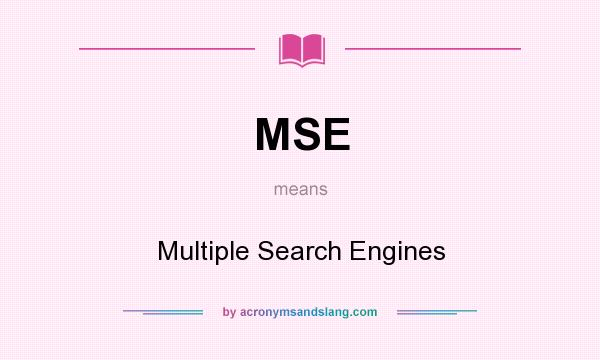 What does MSE mean? It stands for Multiple Search Engines
