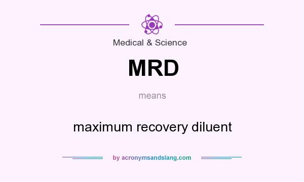 What does MRD mean? It stands for maximum recovery diluent