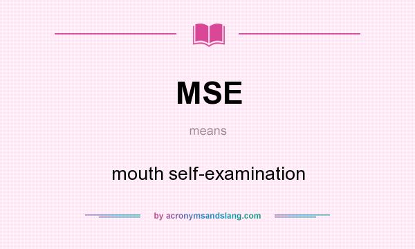 What does MSE mean? It stands for mouth self-examination