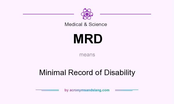 What does MRD mean? It stands for Minimal Record of Disability