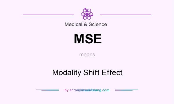 What does MSE mean? It stands for Modality Shift Effect