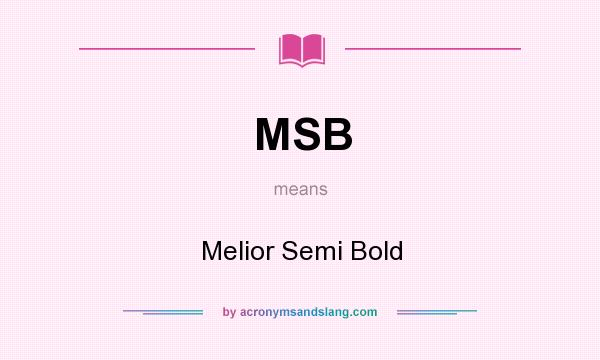 What does MSB mean? It stands for Melior Semi Bold