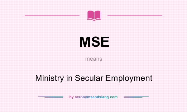 What does MSE mean? It stands for Ministry in Secular Employment