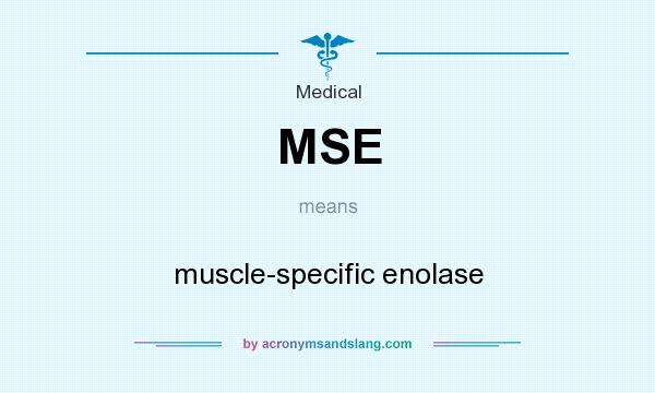 What does MSE mean? It stands for muscle-specific enolase