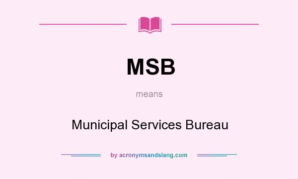 What does MSB mean? It stands for Municipal Services Bureau