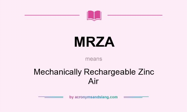 What does MRZA mean? It stands for Mechanically Rechargeable Zinc Air