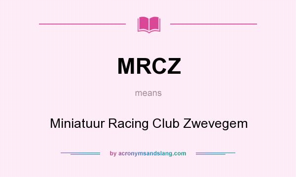 What does MRCZ mean? It stands for Miniatuur Racing Club Zwevegem