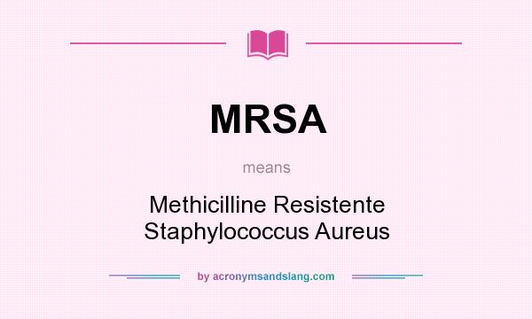 What does MRSA mean? It stands for Methicilline Resistente Staphylococcus Aureus