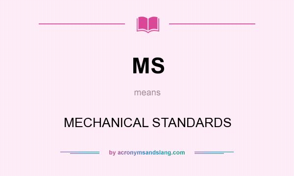 What does MS mean? It stands for MECHANICAL STANDARDS