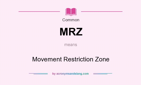 What does MRZ mean? It stands for Movement Restriction Zone