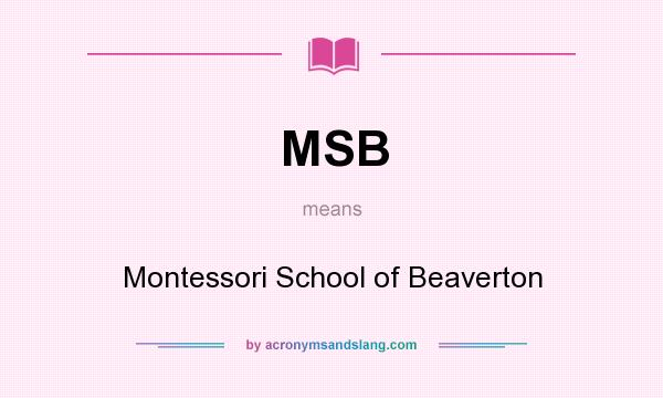 What does MSB mean? It stands for Montessori School of Beaverton