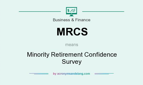 What does MRCS mean? It stands for Minority Retirement Confidence Survey