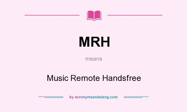 What does MRH mean? It stands for Music Remote Handsfree